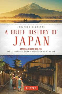 a brief history of japan the extraordinary story of the land of the rising sun