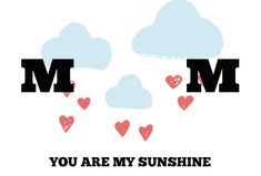 the words you are my sunshine and hearts floating in the sky with clouds behind them