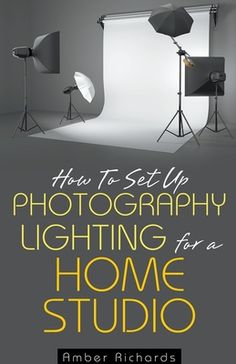 the book cover for how to set up photography lighting for a home studio