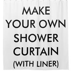 a white shower curtain with the words make your own shower curtain with liner on it