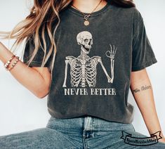 Never Better Skeleton Shirt, Skeleton Shirt, De.ad Inside Tshirt Never Better Skeleton, Never Better, Christmas Tee Shirts, Funny Skeleton, Skeleton Shirt, Halloween Vibes, Sarcastic Shirts, Funny Mom Shirts, Halloween Png