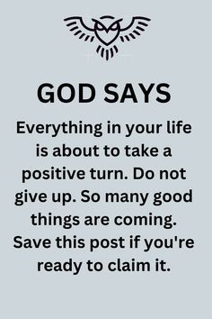 a black and white photo with the words god says everything in your life is about to take a positive turn do not give up so many good things are coming save this post