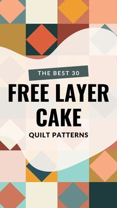 the best 30 free layer cake quilt patterns