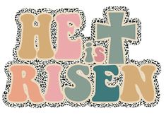 the words he is risen are made up of different colors and shapes, including an animal print