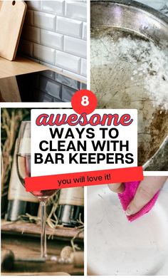 a collage of photos with the words 8 awesome ways to clean with bar keepers