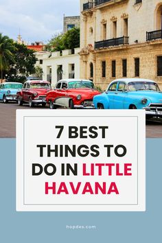 cars parked in front of a building with the words 7 best things to do in little havana