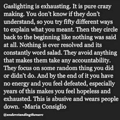 an image with the words, gaslighting is exhausting it is pure crazy making you don't know if