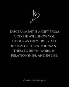 a quote from coffee with my heart on black background that says, discernment is a gift from god he will show you things as they truly are instead of how you want them