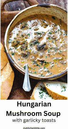 a bowl of mushroom soup with garlic bread on the side and text overlay that reads, hungarian mushroom soup with garlic toasts