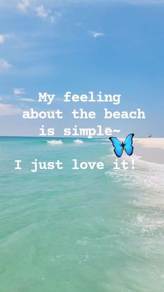 a blue butterfly flying over the ocean with a quote about feeling about the beach is simple i just love it