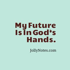 the words, my future is in god's hands on a blue background with brown lettering