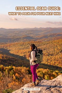 a woman standing on top of a mountain with the words essential gear guide what to pack for your next hike