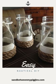 three glass vases with rope wrapped around them and the words easy nautical diy