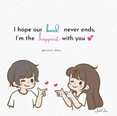 two girls are talking to each other with the words i hope our bond never ends, i'm the happet with you