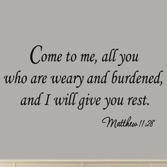 a wall decal with the words come to me, all you who are very and burdend, and i will give you rest