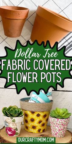 some potted plants sitting on top of a wooden table with the words dollar tree fabric covered flower pots