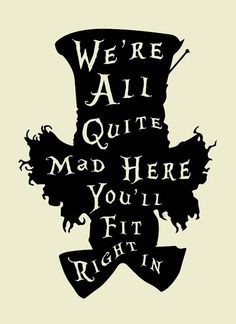 we're all quite mad here, you'll fit right in poster by person