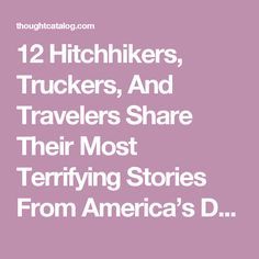 two hitchhikers, trucks, and travelers share their most terrifying stories from america's d