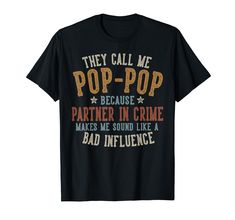 PRICES MAY VARY. They Call Me Pop-Pop Because Partner In Crime Makes Me Sound Like a Bad Influence - Awesome Pop-Pop Gifts for Grandpa on 4th of July, Birthday, or Christmas. Proud Grandfather Presents from Grandson, Granddaughter, or Grandchildren. Lightweight, Classic fit, Double-needle sleeve and bottom hem 4th Of July Birthday, Pop Pop Shirts, Pop T, Bad Influence, Fathers Day Presents, Grandma Shirts, Father's Day T Shirts, Funny Fathers Day, Grandparents Day