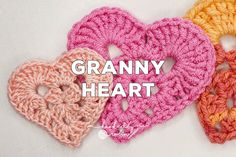 three crocheted hearts with the words granny heart written over them