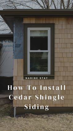 a small house with the words how to install cedar shinge siding on it's side