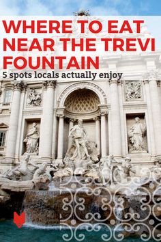 a fountain with the words where to eat near the trevi fountain 5 spots locals actually enjoy