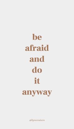 the words be afraid and do it anyway are shown in brown on a white background