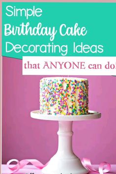 a birthday cake with sprinkles on it and the words, simple birthday cake decorating ideas that anyone can do