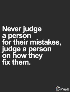 the quote never judge a person for their mistakes, judge a person on how they fix them