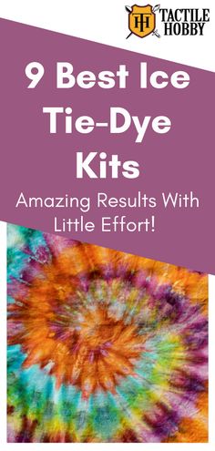 the title for the book, 9 best ice tie - dye kits amazing results with little effort