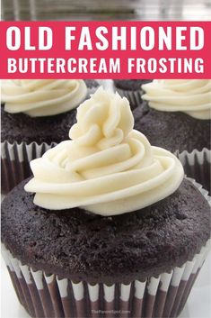 chocolate cupcakes with white frosting on top and the words old fashioned buttercream frosting