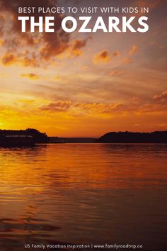 the sunset with text overlay that reads best places to visit with kids in the ozarks