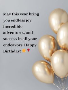 some gold balloons are in front of a gray background with the words, may this year bring you endless joy, incredible adventures and success