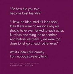 a quote that reads so how did you two become best friends? i have no idea and if i look back, then there were no reason