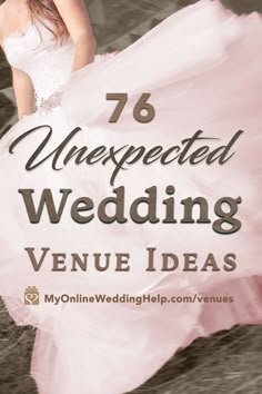 a woman in a wedding dress with the words, 76 unexpected wedding venue ideas