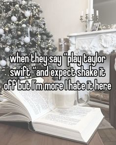 an open book with the words when they say play taylor swift and expect shake it off but