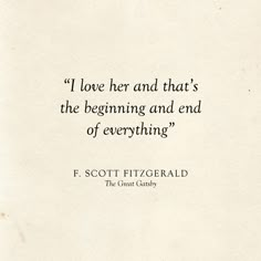 a quote from f scott fitzgerald that reads i love her and that's the beginning and end of everything