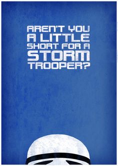 a poster with the words aren't you a little short for a storm trooper?