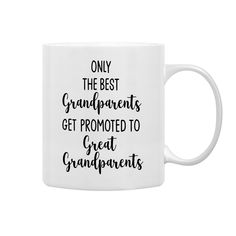 a white coffee mug that says only the best grandparents get promote to great grandparents