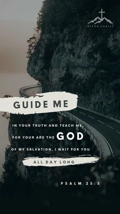 a road with the words, guide me in your truth and teach me for you are the god or my salvation, wait for you all day long