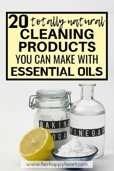 lemons and baking oils with the words 20 totally natural cleaning products you can make with essential oils