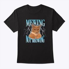 Mewing Not Meowing Funny Cat Shirt Tee Retail fit 5.3 oz/yd², 100% Cotton Preshrunk jersey knit Seamless double-needle 7/8″ collar Taped neck and shoulders Tear away label Double-needle sleeve and bottom hems Quarter-turned to eliminate center crease Fiber content varies by color, see color list for exceptions Item Details: - Unisex fit perfect for both men and women - Tees are standard sizes so we suggest ordering your usual size for the perfect fit Technology & Inks: We use only top of the line equipment; we currently run Kornit Avalanche HD6 and the brand new Atlas machines. We have built proprietary software and technology that runs throughout our operation. It is the secret sauce that makes our equipment and operation teams run at optimal efficiency. Our entire process is eco-friendly Meow T Shirt, Cat T Shirts, Silly Clothes, Women Tees, Secret Sauce, Grand Prairie, Banned Books, Custom Printed Shirts, Cat Shirt