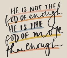 a quote that says he is not the god of enough he is the god of more than