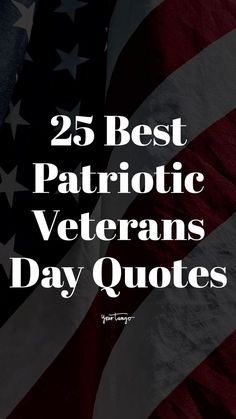 an american flag with the words 25 best patriotic veterans day quotes in white and black