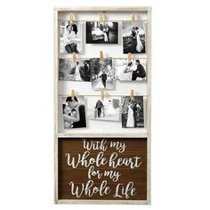 a wooden frame with photos hanging on clothes pins and the words,'with my whole heart for my whole life '