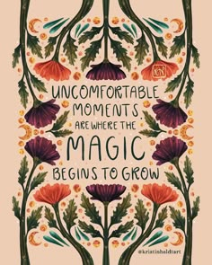 an illustration with the words uncomfortableable moments are where the magic begins to grow on it