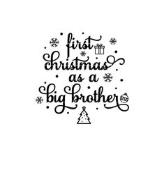 the words first christmas as a big brother are shown in black ink on a white background