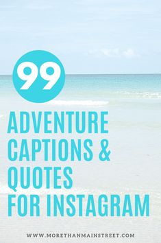 the ocean with text that reads 99 adventure captions and quotes for instagram