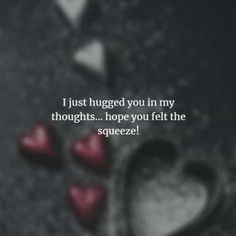 two hearts on the ground with text that reads i just hugged you in my thoughts hope you felt the squeeze