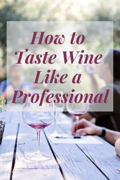 two people sitting at a table with wine glasses in front of them and the words how to taste wine like a professional